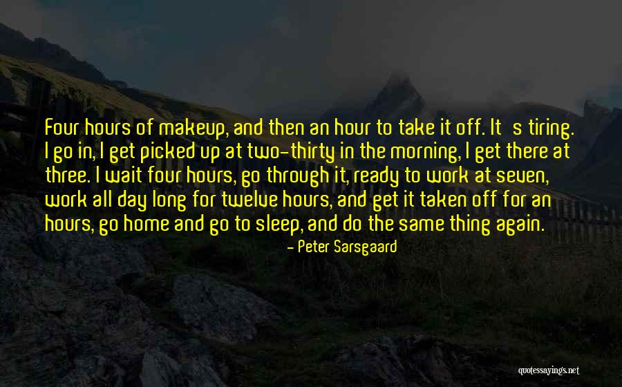 Work And Home Quotes By Peter Sarsgaard