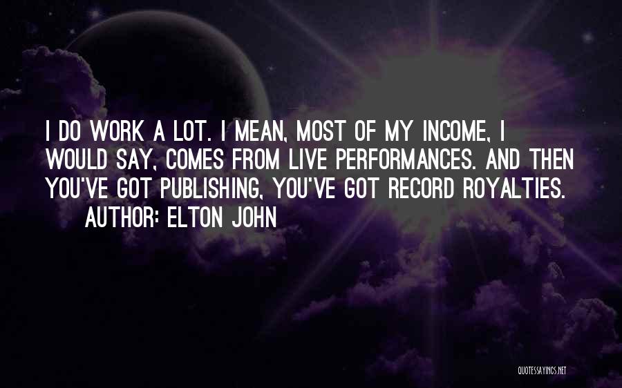 Work And Income Quotes By Elton John