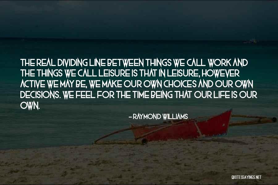 Work And Leisure Quotes By Raymond Williams Work And Leisure Quotes By Raymond Williams