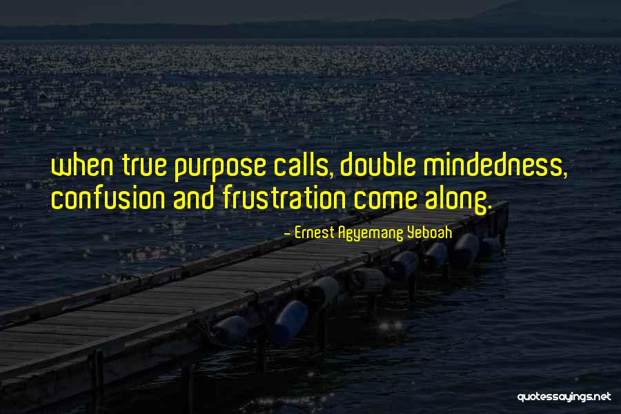 Work And Purpose Quotes By Ernest Agyemang Yeboah Work And Purpose Quotes By Ernest Agyemang Yeboah