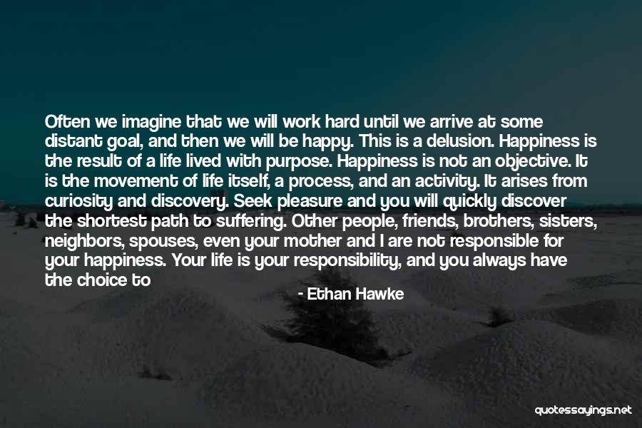 Work And Purpose Quotes By Ethan Hawke Work And Purpose Quotes By Ethan Hawke