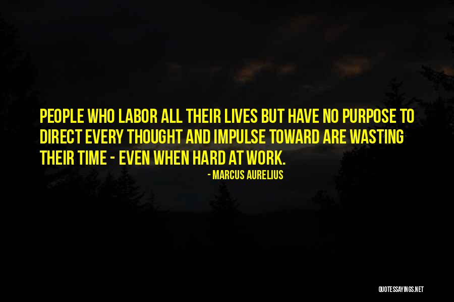 Work And Purpose Quotes By Marcus Aurelius