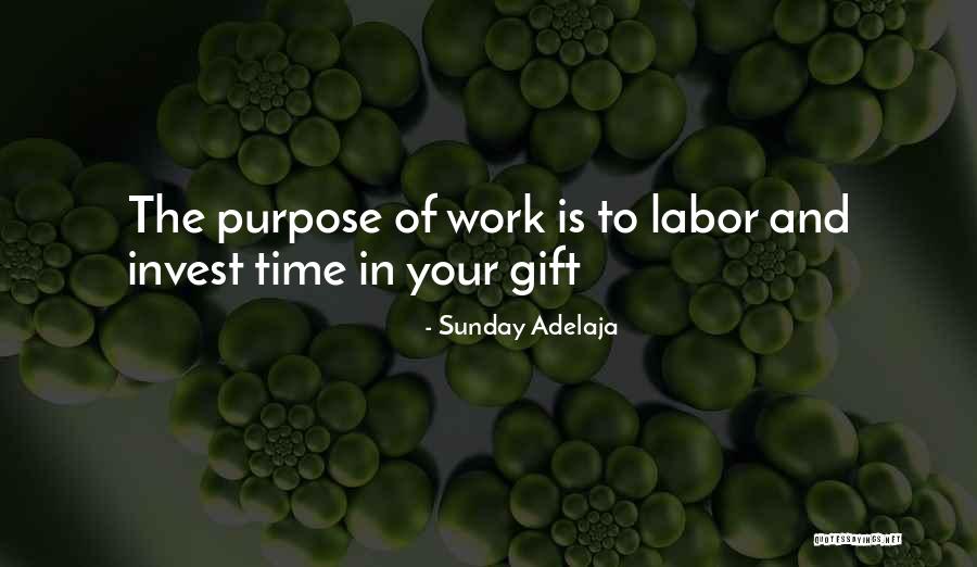 Work And Purpose Quotes By Sunday Adelaja Work And Purpose Quotes By Sunday Adelaja