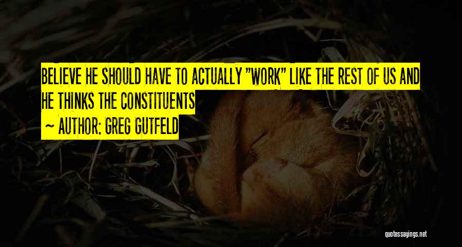 Work And Rest Quotes By Greg Gutfeld