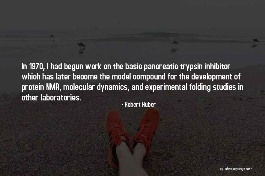 Work And Studies Quotes By Robert Huber Work And Studies Quotes By Robert Huber