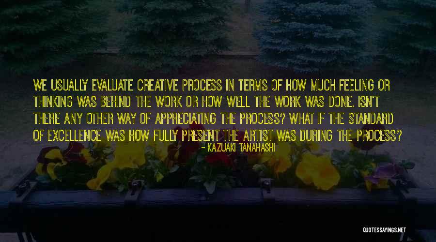 Work Appreciation Quotes By Kazuaki Tanahashi Work Appreciation Quotes By Kazuaki Tanahashi