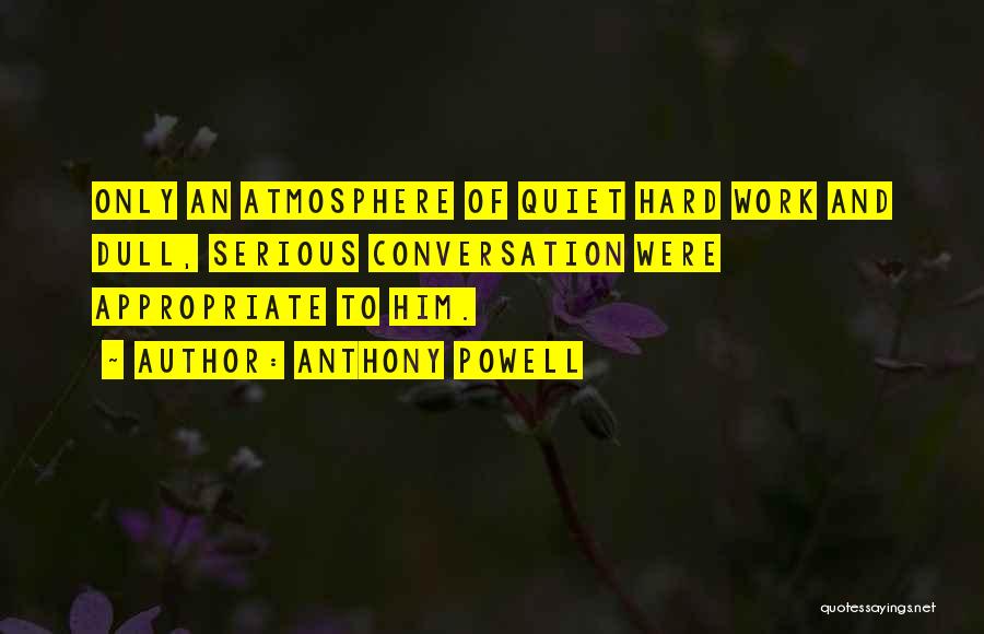 Work Atmosphere Quotes By Anthony Powell