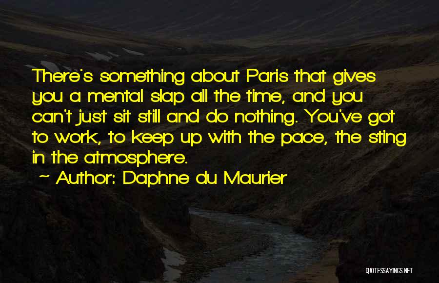 Work Atmosphere Quotes By Daphne Du Maurier