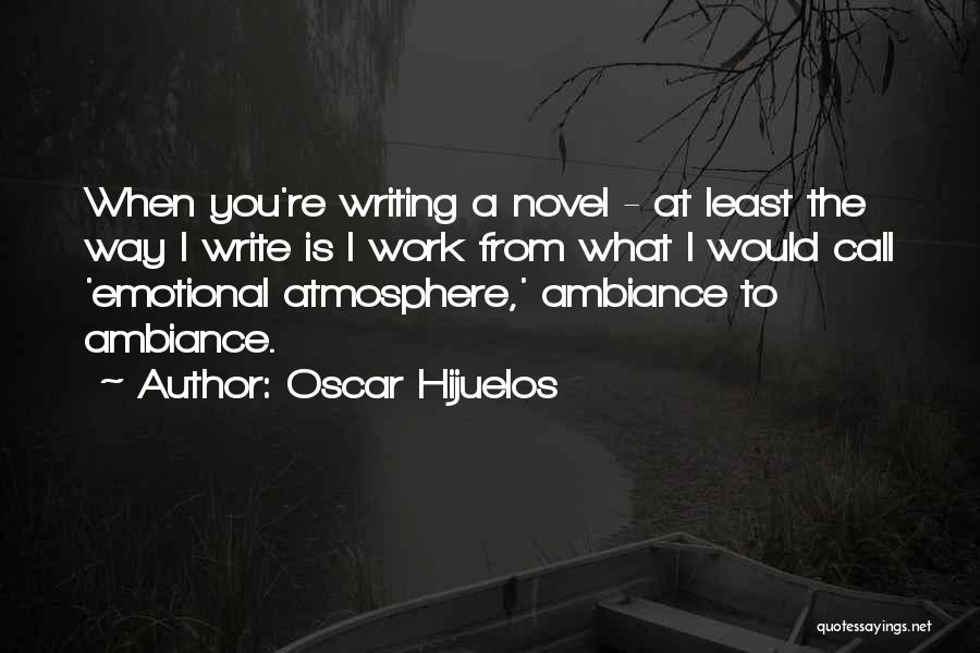 Work Atmosphere Quotes By Oscar Hijuelos