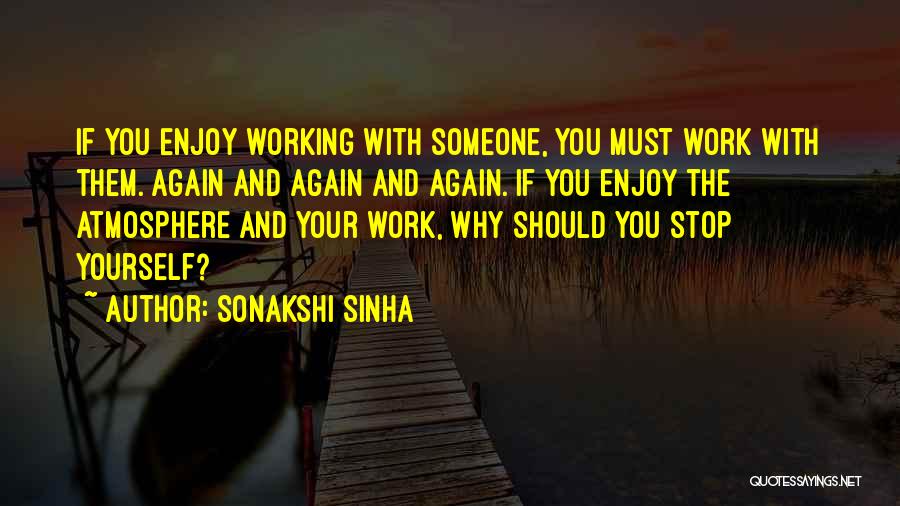 Work Atmosphere Quotes By Sonakshi Sinha
