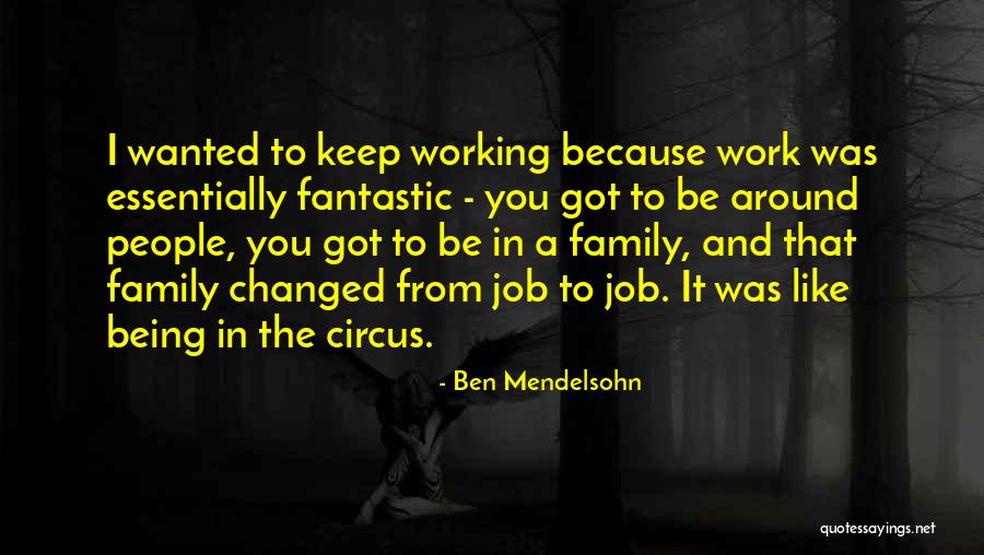 Work Being Family Quotes By Ben Mendelsohn Work Being Family Quotes By Ben Mendelsohn