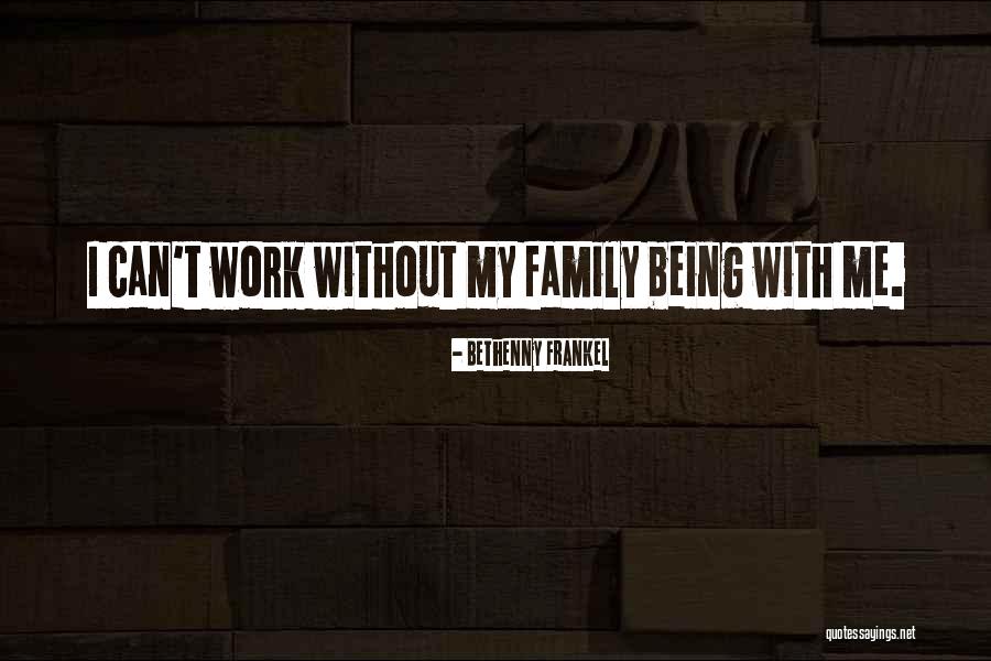 Work Being Family Quotes By Bethenny Frankel