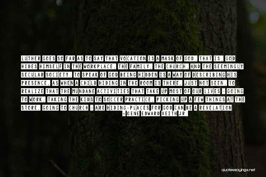 Work Being Family Quotes By Gene Edward Veith Jr. Work Being Family Quotes By Gene Edward Veith Jr.