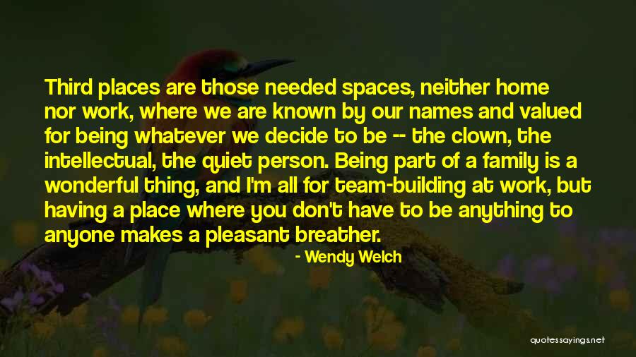 Work Being Family Quotes By Wendy Welch Work Being Family Quotes By Wendy Welch