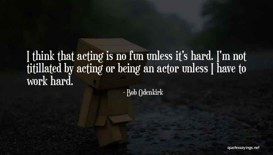 Work Being Fun Quotes By Bob Odenkirk Work Being Fun Quotes By Bob Odenkirk