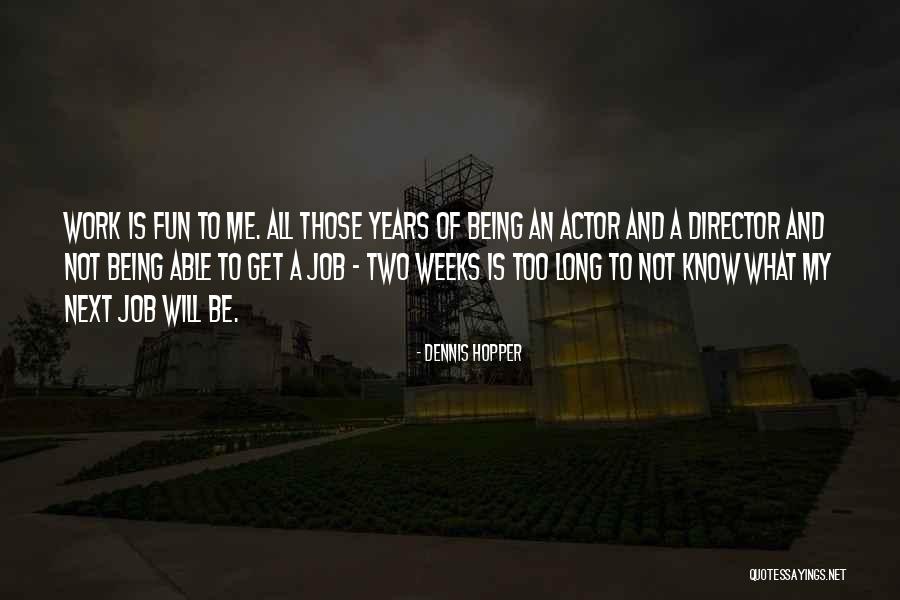 Work Being Fun Quotes By Dennis Hopper Work Being Fun Quotes By Dennis Hopper