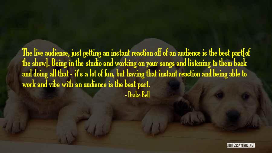 Work Being Fun Quotes By Drake Bell Work Being Fun Quotes By Drake Bell