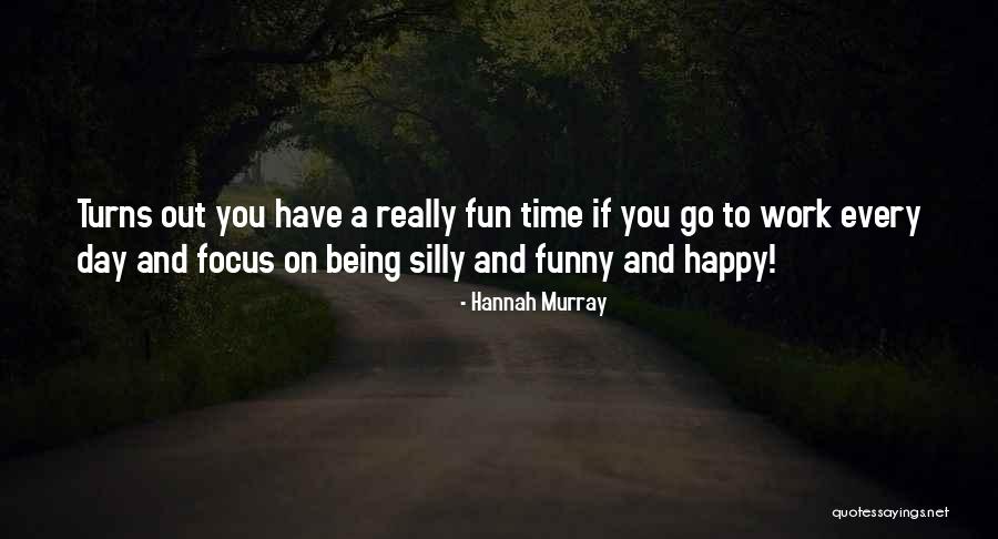 Work Being Fun Quotes By Hannah Murray Work Being Fun Quotes By Hannah Murray