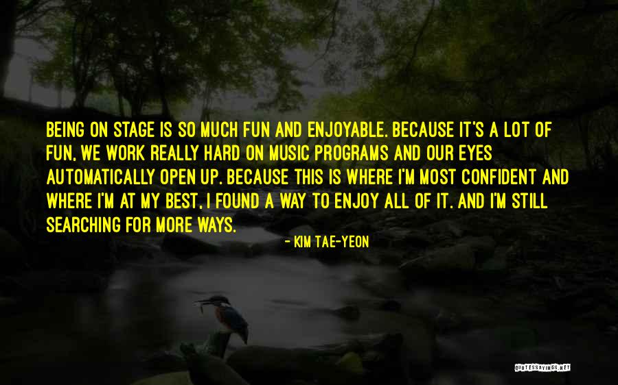 Work Being Fun Quotes By Kim Tae-yeon Work Being Fun Quotes By Kim Tae-yeon