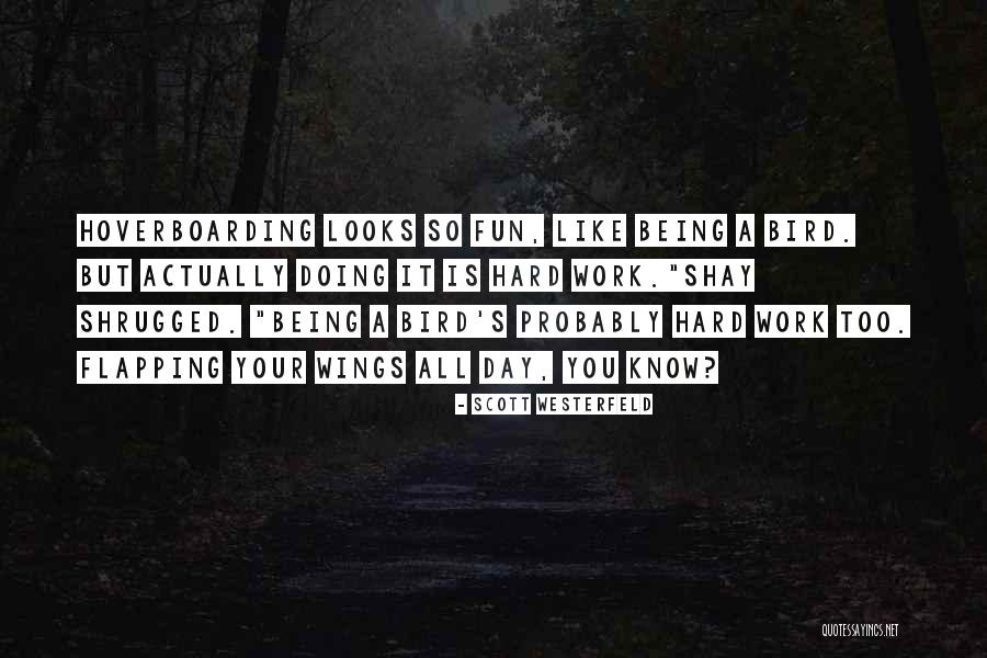 Work Being Fun Quotes By Scott Westerfeld Work Being Fun Quotes By Scott Westerfeld