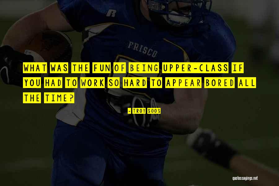 Work Being Fun Quotes By Troy Soos Work Being Fun Quotes By Troy Soos