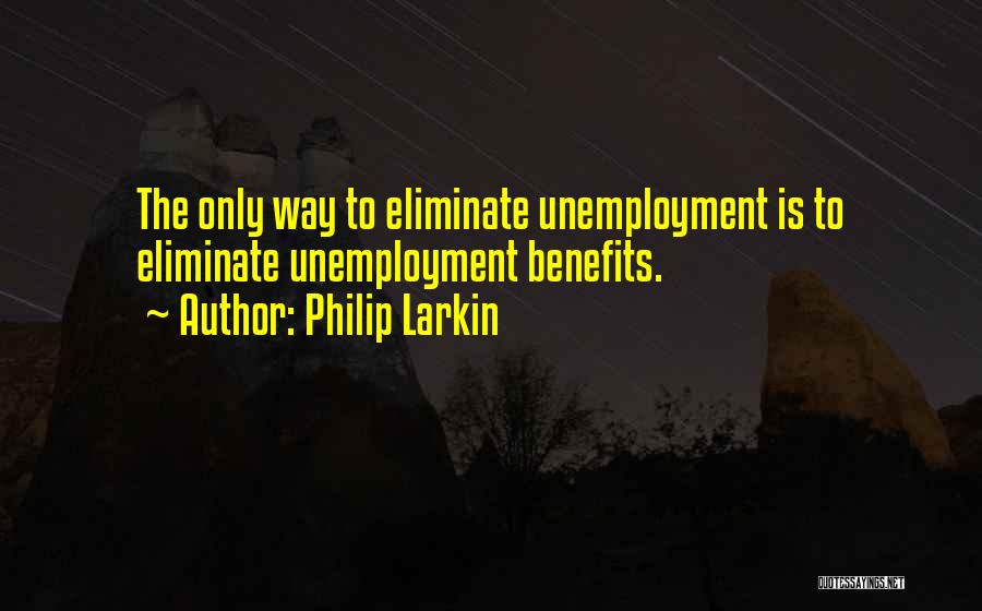 Work Benefits Quotes By Philip Larkin