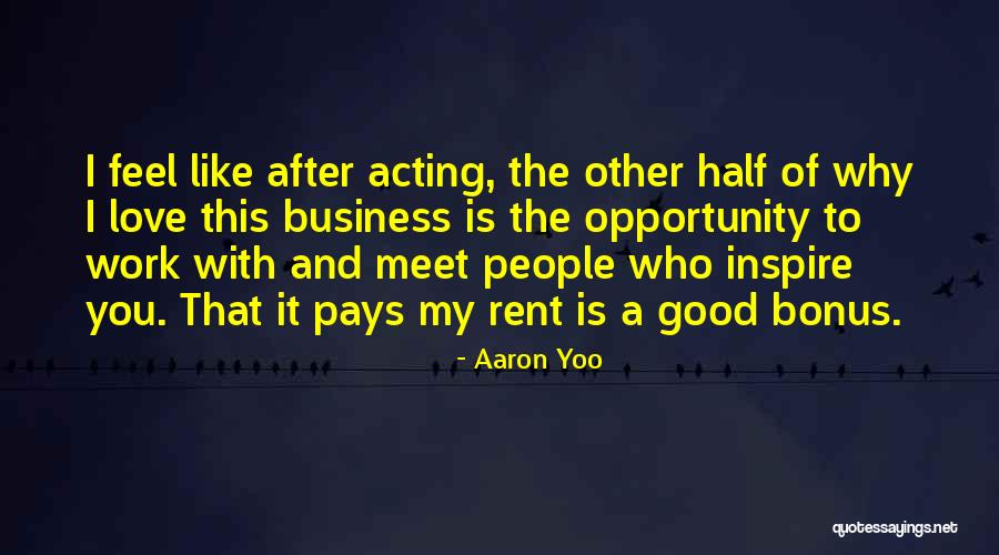 Work Bonus Quotes By Aaron Yoo Work Bonus Quotes By Aaron Yoo
