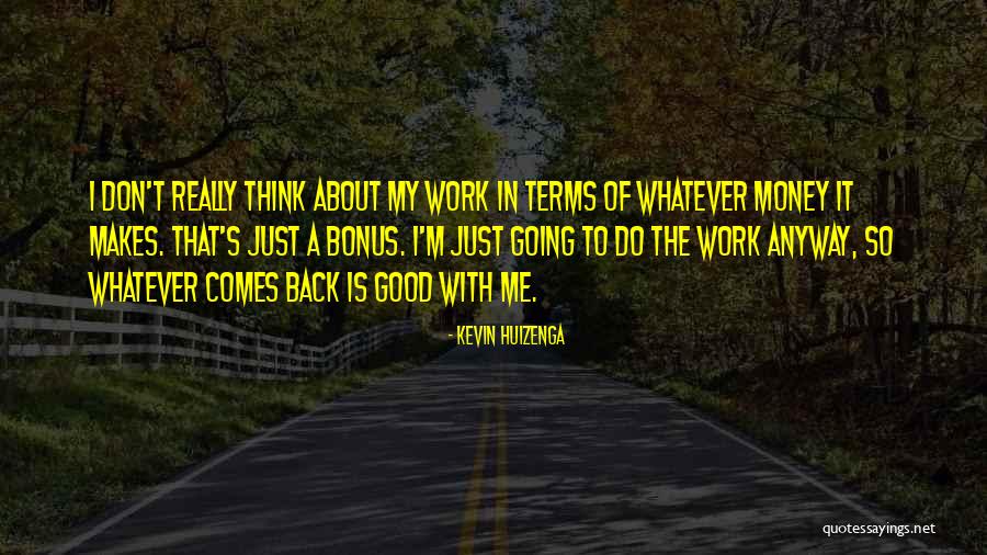 Work Bonus Quotes By Kevin Huizenga Work Bonus Quotes By Kevin Huizenga