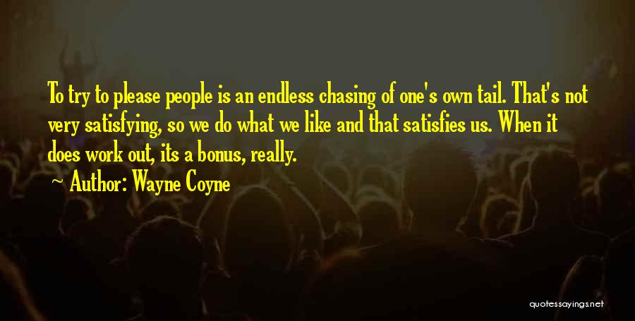 Work Bonus Quotes By Wayne Coyne