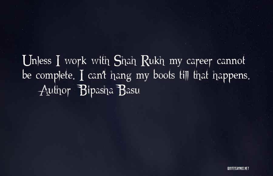 Work Boots Quotes By Bipasha Basu