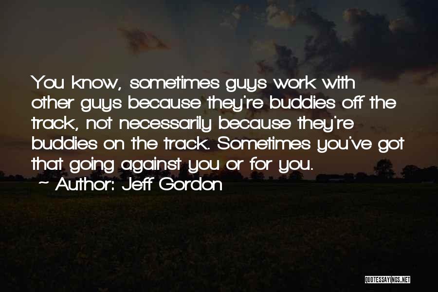 Work Buddies Quotes By Jeff Gordon