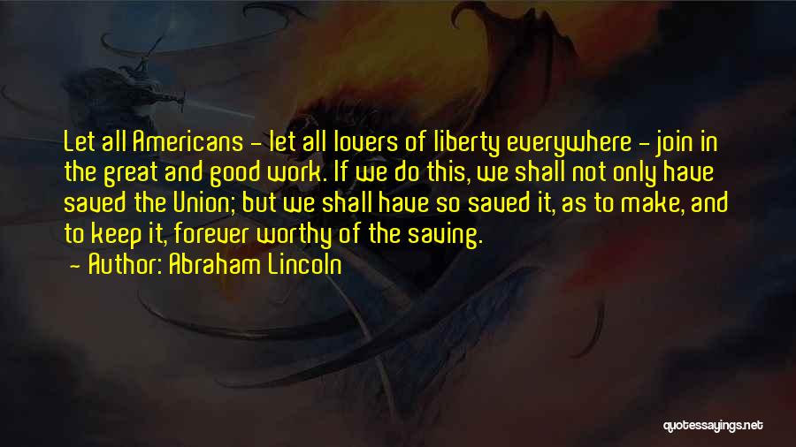 Work By Abraham Lincoln Quotes By Abraham Lincoln