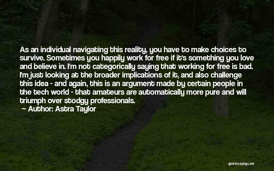 Work Choices Quotes By Astra Taylor