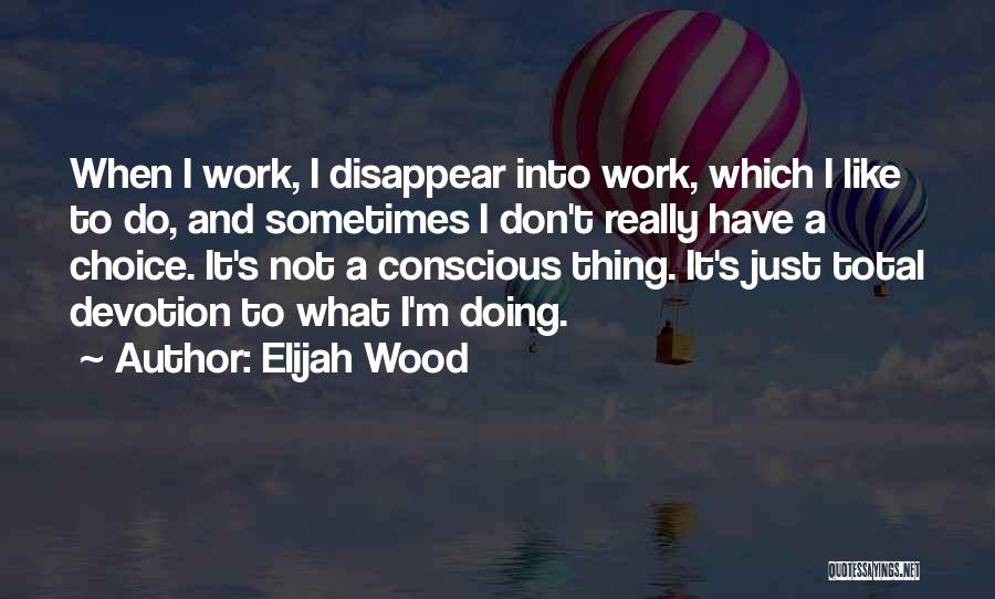 Work Choices Quotes By Elijah Wood