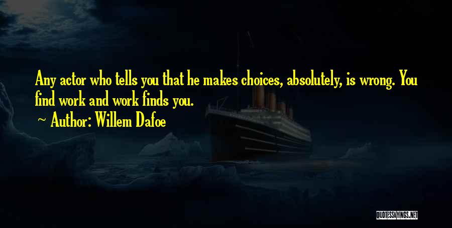Work Choices Quotes By Willem Dafoe