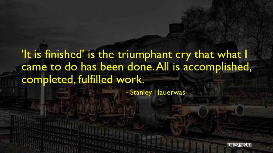 Work Completed Quotes By Stanley Hauerwas Work Completed Quotes By Stanley Hauerwas