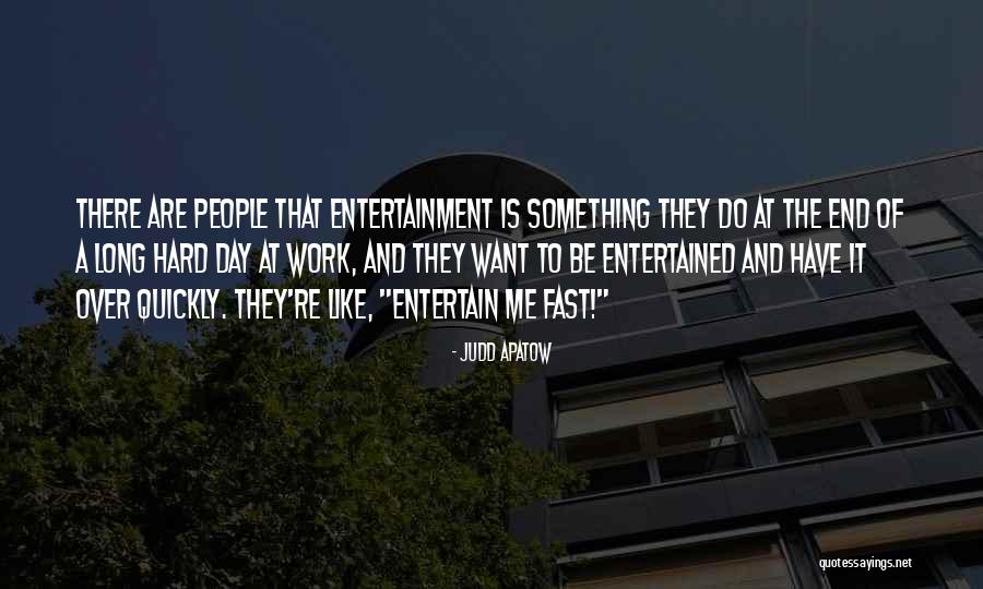 Work Day Is Over Quotes By Judd Apatow Work Day Is Over Quotes By Judd Apatow