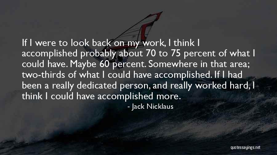 Work Dedicated Quotes By Jack Nicklaus Work Dedicated Quotes By Jack Nicklaus