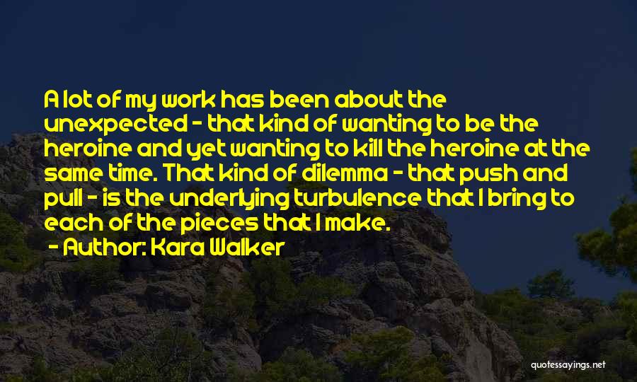 Work Dilemma Quotes By Kara Walker