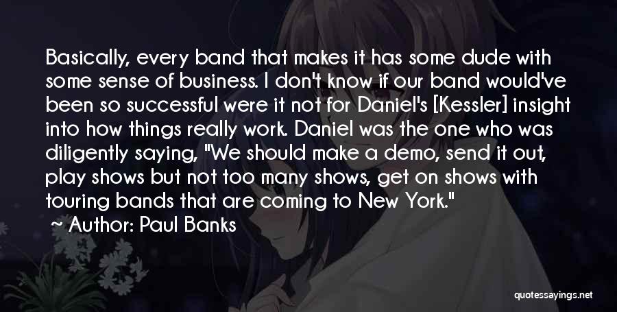 Work Diligently Quotes By Paul Banks Work Diligently Quotes By Paul Banks