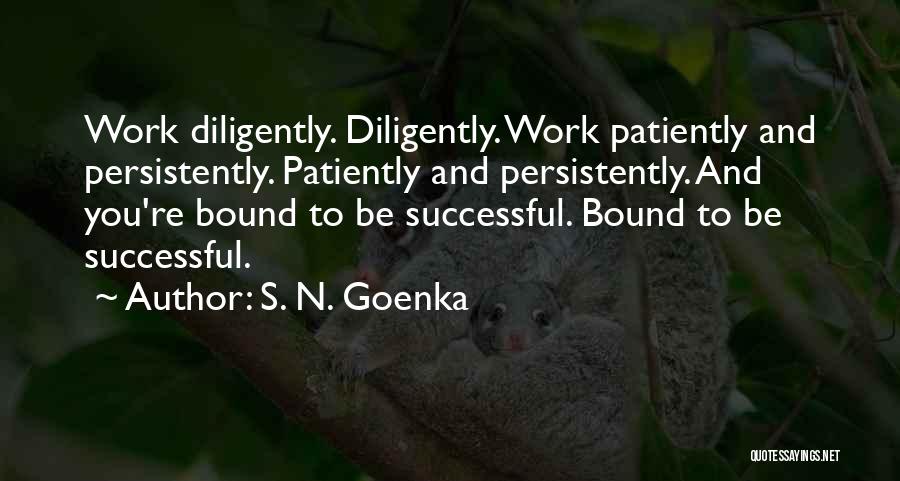 Work Diligently Quotes By S. N. Goenka