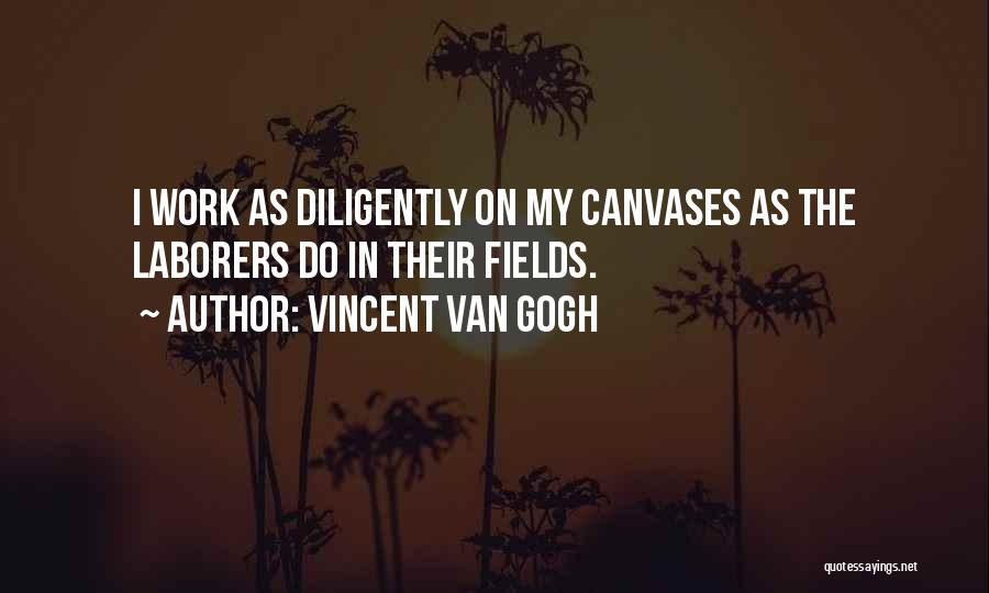 Work Diligently Quotes By Vincent Van Gogh