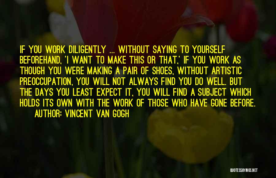 Work Diligently Quotes By Vincent Van Gogh