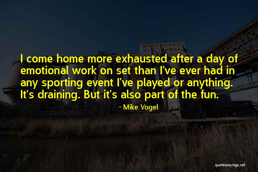 Work Draining Quotes By Mike Vogel Work Draining Quotes By Mike Vogel