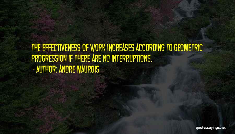 Work Effectiveness Quotes By Andre Maurois