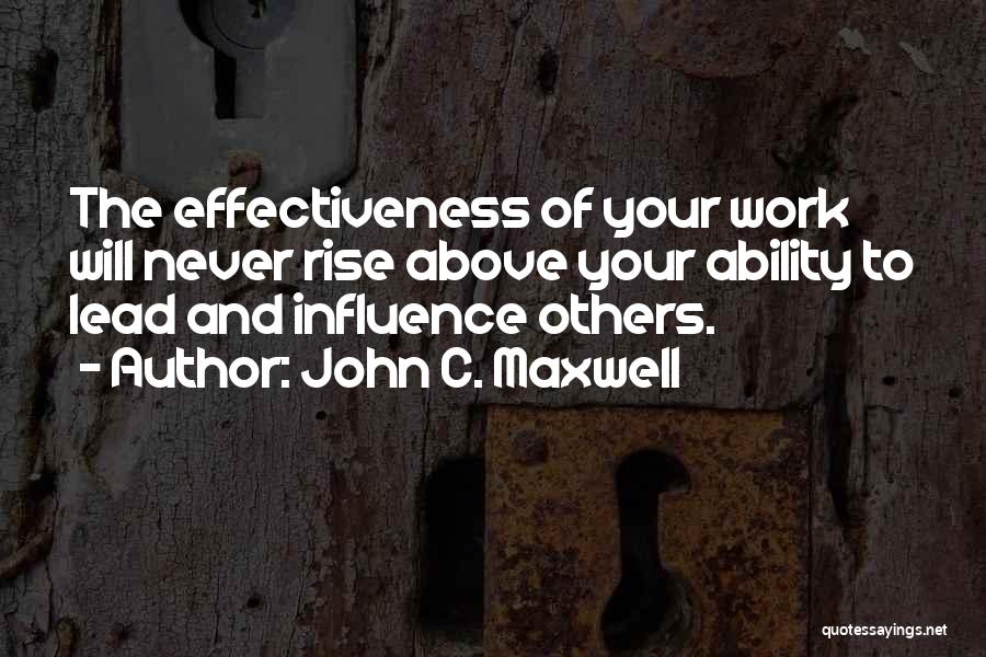 Work Effectiveness Quotes By John C. Maxwell