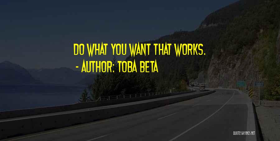 Work Effectiveness Quotes By Toba Beta