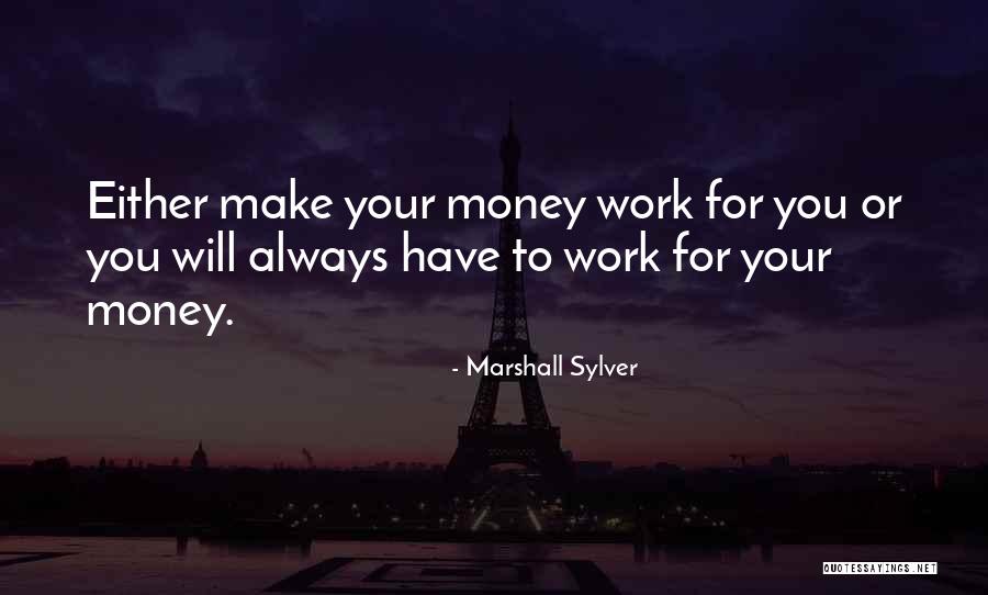 Work Either Quotes By Marshall Sylver Work Either Quotes By Marshall Sylver