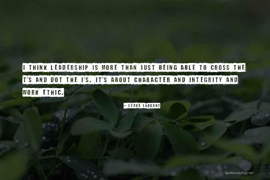 Work Ethic And Character Quotes By Steve Largent Work Ethic And Character Quotes By Steve Largent