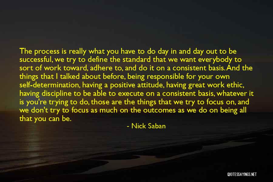 Work Ethic Attitude Quotes By Nick Saban Work Ethic Attitude Quotes By Nick Saban